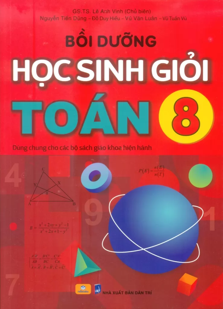 BỒI DƯỠNG HỌC SINH GIỎI TOÁN LỚP 8 (Dùng chung cho các bộ SGK hiện hành)